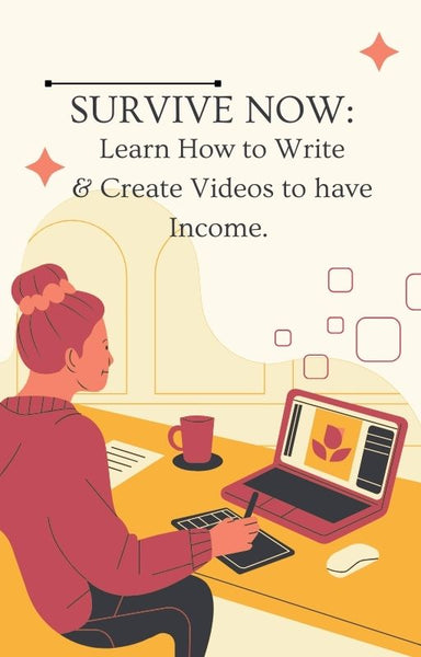 Survive Now: Learn How To Write & Create Videos To Have Income