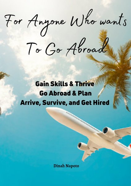 For Anyone Who Wants To Go Abroad Gain Skills & Thrive Go Abroad & Plan Arrive, Survive, and Get Hired