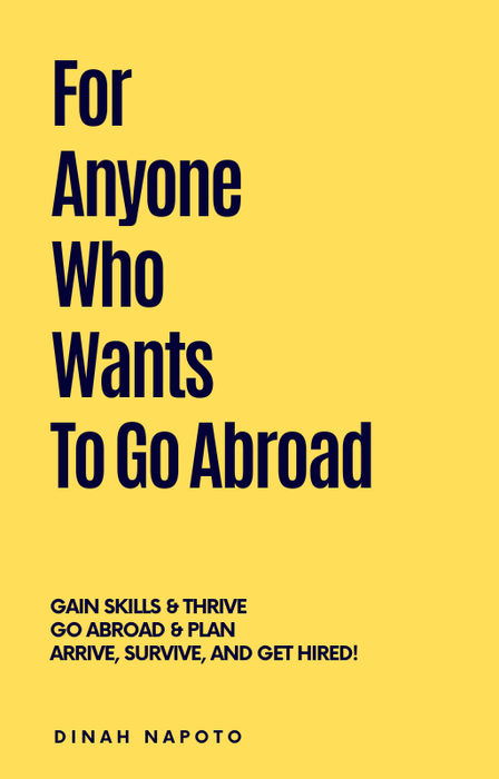 For Anyone Who Wants To Go Abroad Gain Skills & Thrive Go Abroad & Plan Arrive, Survive, and Get Hired