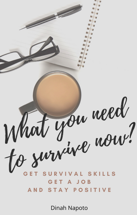 What You Need To Survive Now? Get Survival Skills Get A Job And Stay Positive