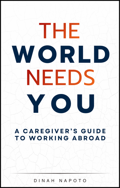 The World Needs You: A Caregivers' Guide To Working Abroad