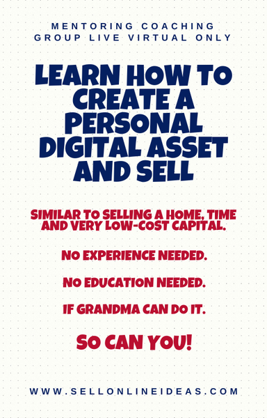COACHING/MENTORING GROUP LIVE VIRTUAL ONLY: LEARN HOW TO CREATE A PERSONAL DIGITAL ASSET AND SELL